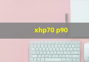 xhp70 p90